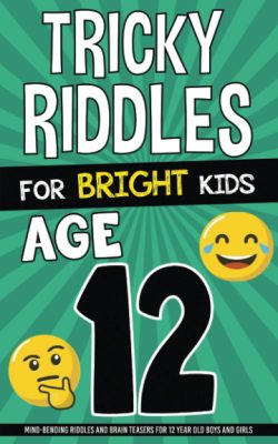 Tricky Riddles for Bright Kids Age 12 – A great gift for the clever kid
